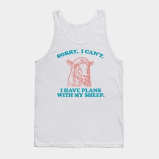 Sorry I Can't I Have Plans With My sheep Tank Top